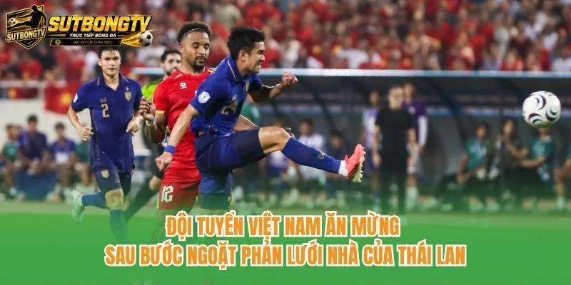 Đội tuyển Việt Nam ăn mừng sau bước ngoặt phản lưới nhà của Thái Lan Đội tuyển Việt Nam ăn mừng sau bước ngoặt phản lưới nhà của Thái Lan