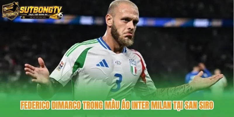 Federico Dimarco trong màu áo Inter Milan tại San Siro