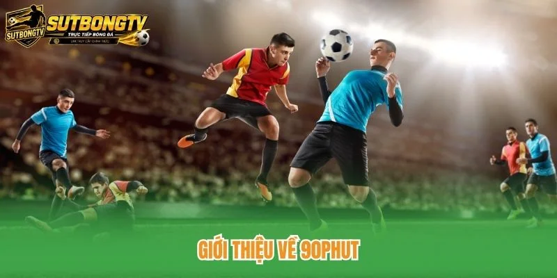 Giới thiệu về 90phut Giới thiệu về 90phut