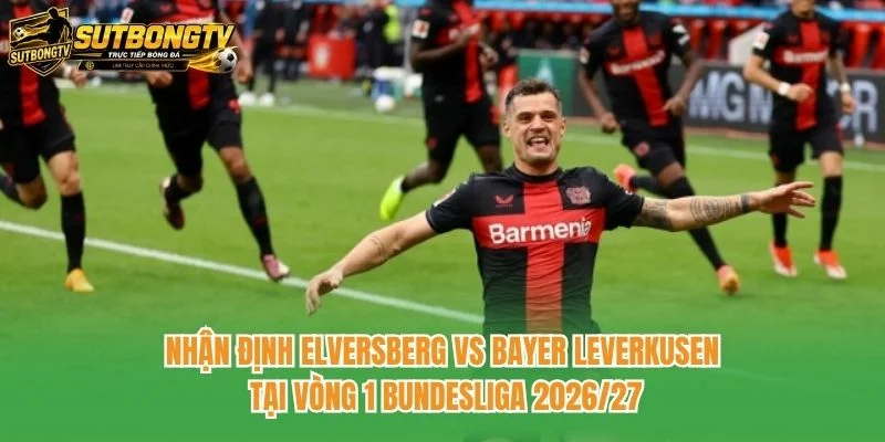 Nhận định Elversberg vs Bayer Leverkusen tại vòng 1 Bundesliga 2026/27