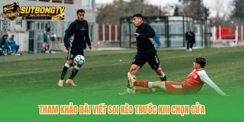 Tham khảo bài viết soi kèo trước khi chọn cửa Tham khảo bài viết soi kèo trước khi chọn cửa