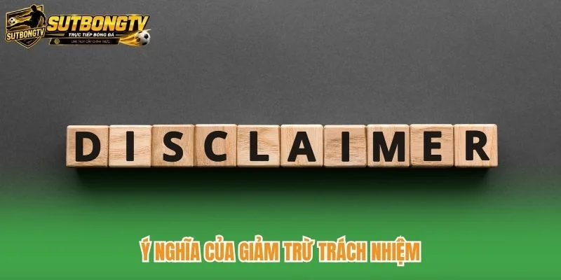Ý nghĩa của giảm trừ trách nhiệm